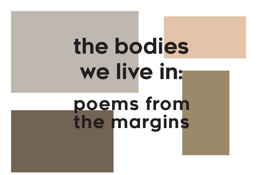 The bodies we live in: poems from the margins